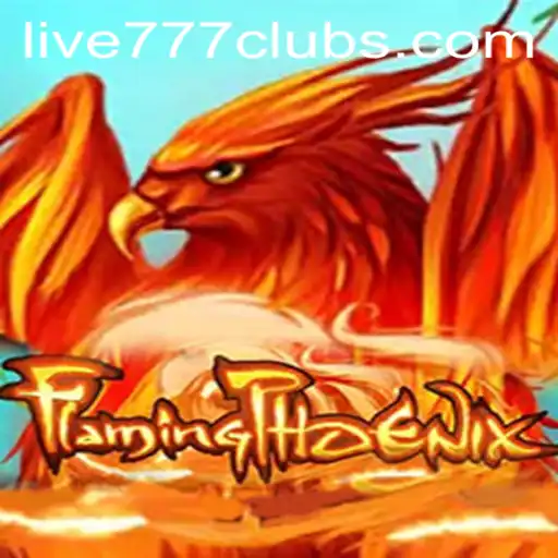FlamingPhoenix: The Thrilling Adventure of Live 777
