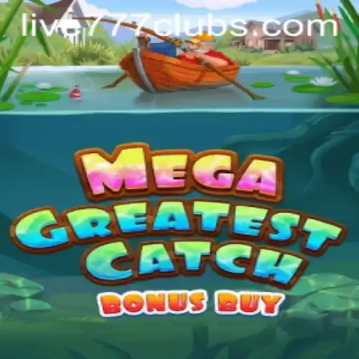 Explore the Thrill of MegaGreatestCatchBonusBuy in the Exciting World of Live 777