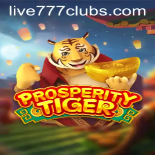 Exploring the Thrills of ProsperityTiger with Live 777