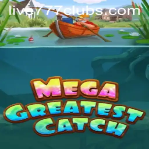 Exploring MegaGreatestCatch: The Thrilling World of Live 777